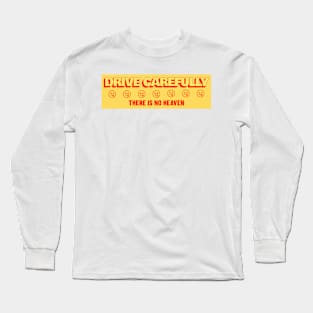 Drive Carefully there is no heaven Bumper Long Sleeve T-Shirt